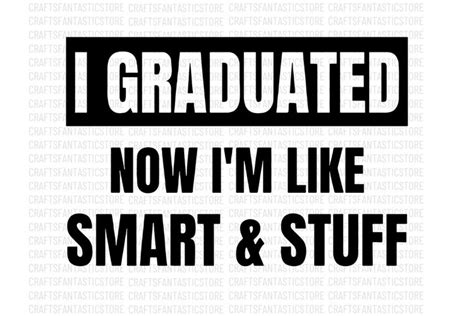 I Graduated, Now I'm Like, Really Smart!